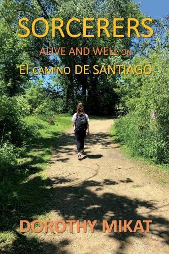 Sorcerers: Alive and Well On El Camino De Santiago (Paperback)