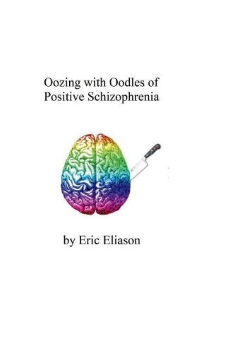 Oozing with Oodles of Positive Schizophrenia (Paperback)