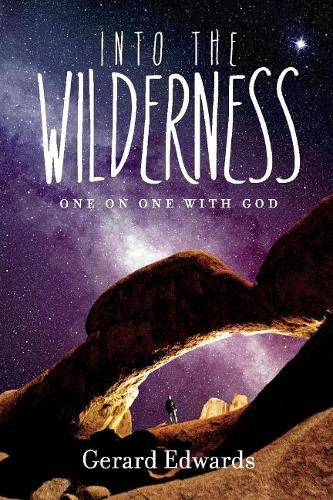 Into the Wilderness: One on One With God (Paperback)