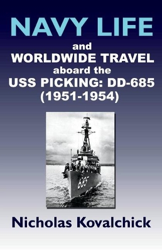 Navy Life and Wordwide Travel on the USS Picking (DD-685) 1951-1954 (Paperback)