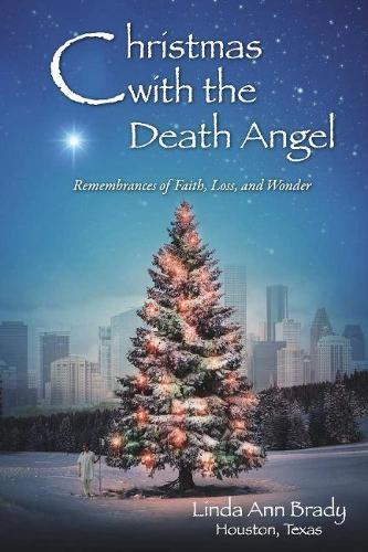 Christmas with the Death Angel: Remembrances of Faith, Loss, and Wonder (Paperback)