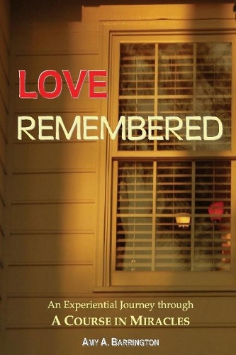 Love Remembered: An Experiential Journey through A Course In Miracles (Paperback)