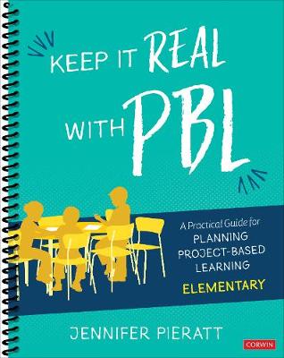 Keep It Real With PBL, Elementary: A Practical Guide for Planning Project-Based Learning - Corwin Teaching Essentials (Spiral bound)