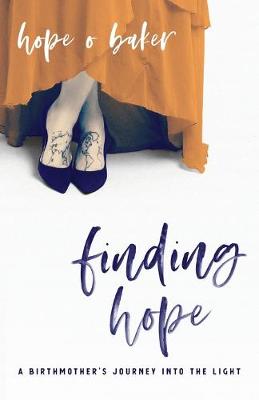 Finding Hope: A Birthmother's Journey into the Light (Paperback)