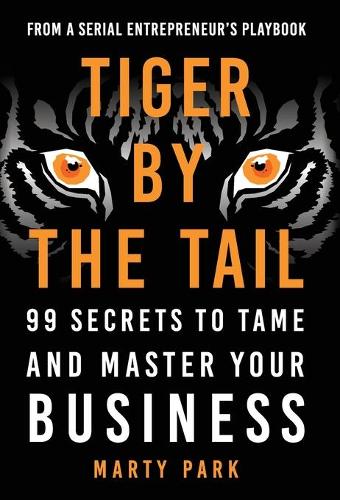 Tiger by the Tail: 99 Secrets to Tame and Master Your Business (Hardback)