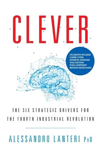 Clever: The Six Strategic Drivers for the Fourth Industrial Revolution (Paperback)