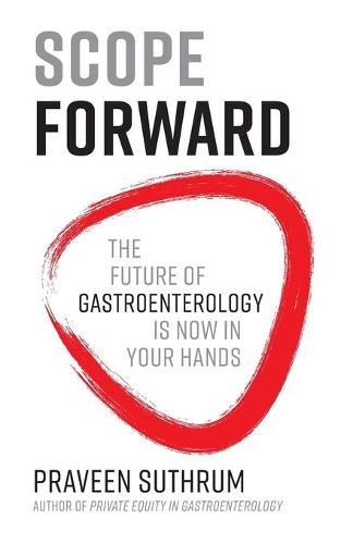 Scope Forward: The Future of Gastroenterology Is Now in Your Hands (Paperback)