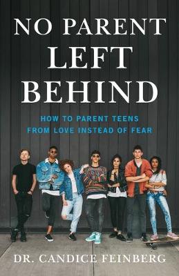 No Parent Left Behind: How to Parent Teens from Love Instead of Fear (Paperback)