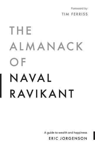The Almanack of Naval Ravikant: A Guide to Wealth and Happiness (Paperback)