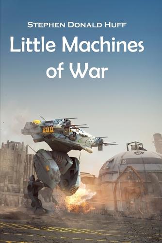 Little Machines of War: Shores of Silver Seas: Collected Short Stories 2000 - 2006 - Of Victors, Few: A Tapestry of Twisted Threads in Folio 8 (Paperback)