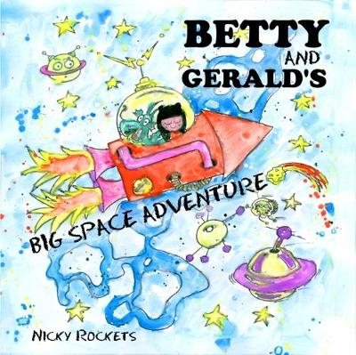 Betty and Gerald's Big Space Adventure (Paperback)
