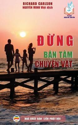 Đừng Bận T�m Chuyện Vặt: 100 Lời Khuy�n Gi�p Bảo Vệ Hạnh Ph�c Gia đ�nh (Paperback)