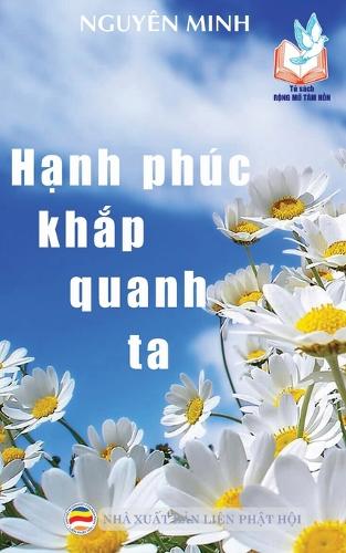 Hạnh Ph c Khắp Quanh Ta: Bản in Năm 2017 (Paperback)