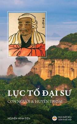 Lục Tổ Đại Sư - Con Người Va Huyền Thoại: Bản in Năm 2017 (Paperback)