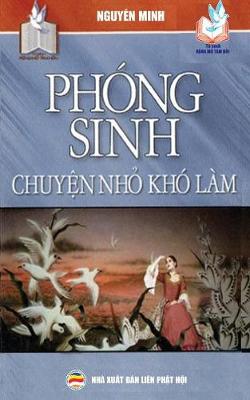 Ph ng Sinh - Chuyện Nhỏ Kh L m: Những Nghĩa T ch Cực Của Việc Thực H nh Ph ng Sinh (Paperback)