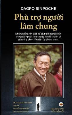 Ph Trợ Người L m Chung: Những điều Cần Biết để Gi p đỡ Người Th n Trong Gi y Ph t L m Chung, V để Chuẩn Bị Sẵn S ng Cho C i Chết Của Ch nh M nh (Paperback)