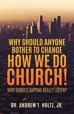 Why Should Anyone Bother to Change How We Do Church! (Paperback)