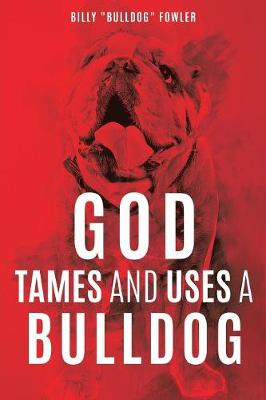 God Tames and Uses a Bulldog (Paperback)