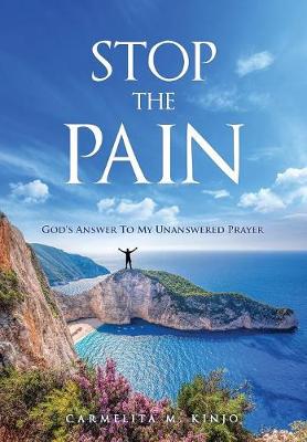 Stop the Pain: God's Answer to My Unanswered Prayer (Paperback)