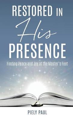 Restored in His Presence: Finding Peace and Joy at the Master's Feet (Hardback)