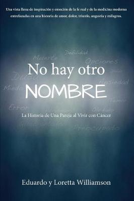 No Hay Otro Nombre: La Historia de Una Pareja Al Vivir Con Cancer (Paperback)