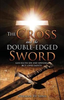 The Cross and the Double-Edged Sword: God Hates Sin and Sinners, But Loves Saints. (Paperback)