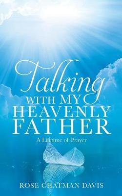 Talking with My Heavenly Father Rose Chatman Davis (Paperback)