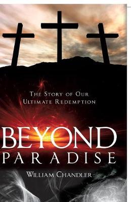 Beyond Paradise: The Story of Our Ultimate Redemption.: (Paperback)