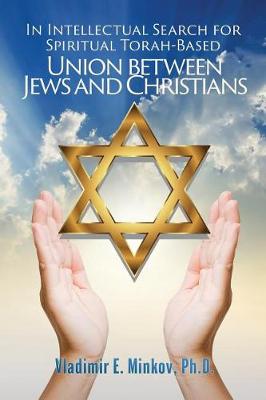 In Intellectual Search for Spiritual Torah-Based Union Between Jews and Christians (Paperback)