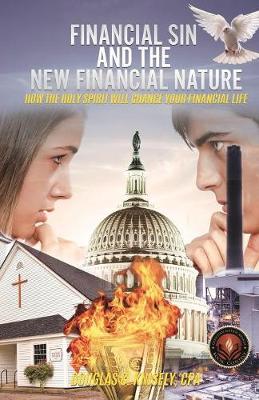 Financial Sin and the New Financial Nature: How the Holy Spirit Will Change Your Financial Life (Paperback)