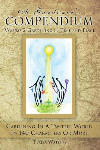 A Gardener's Compendium Volume 2 Gardening in Time and Place (Hardback)