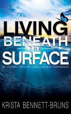 Living Beneath the Surface: My Journey Through Love, Loss, and Forgiveness (Hardback)