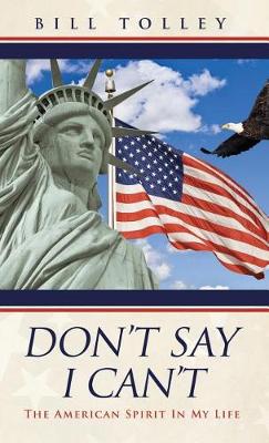 Don't Say I Can't: The American Spirit in My Life (Hardback)