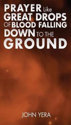 Prayer Like Great Drops of Blood Falling Down to the Ground (Paperback)