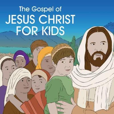 The Gospel of Jesus Christ for Kids (Paperback)