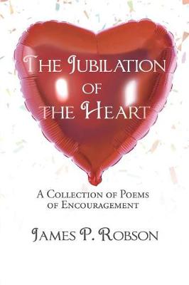 The Jubilation of the Heart: A Collection of Poems of Encouragement (Paperback)