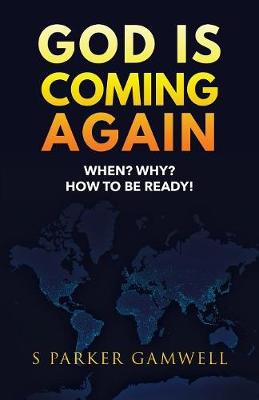 God Is Coming Again When? Why? How to Be Ready! (Paperback)