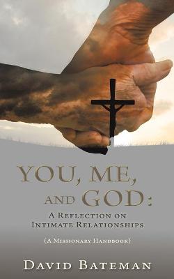You, Me, and God: A Reflection on Intimate Relationships (Paperback)