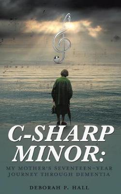 C-Sharp Minor: My Mother's Seventeen-Year Journey Through Dementia (Paperback)