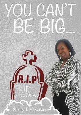 You Can't Be Big If Little Got You! (Paperback)