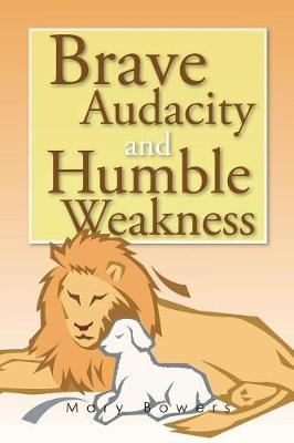 Brave Audacity and Humble Weakness (Paperback)