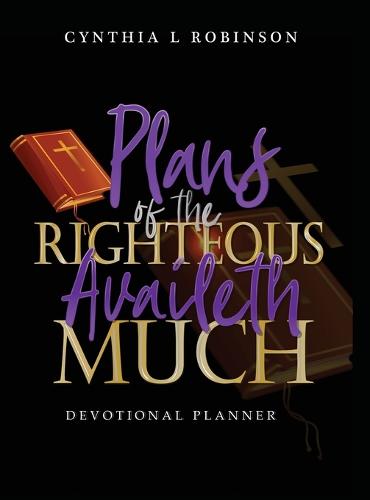 Plans of the Righteous Availeth Much: Devotional Planner (Hardback)