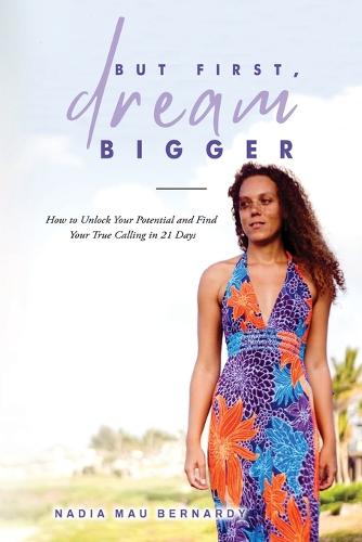 But First, Dream Bigger: How to Unlock Your Potential and Find Your True Calling in 21 Days (Paperback)