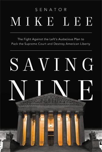 Saving Nine: The Fight Against the Left's Audacious Plan to Pack the Supreme Court and Destroy American Liberty (Hardback)