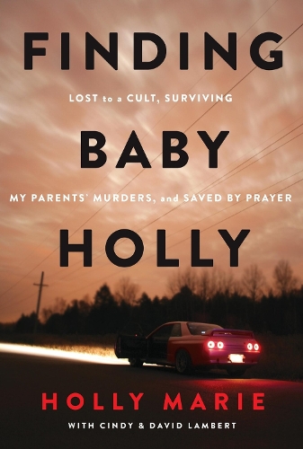 Finding Baby Holly: Lost to a Cult, Surviving My Parents' Murders, and Saved by Prayer (Paperback)