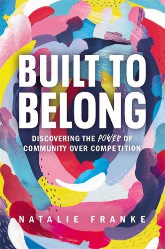 Built to Belong: Discovering the Power of Community Over Competition (Hardback)