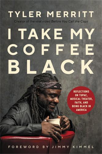 I Take My Coffee Black: Reflections on Tupac, Musical Theater, Faith, and Being Black in America (Hardback)