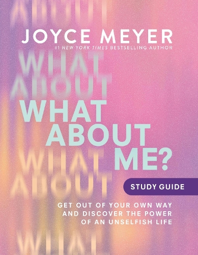 What About Me? Study Guide: Get Out of Your Own Way and Discover the Power of an Unselfish Life (Paperback)