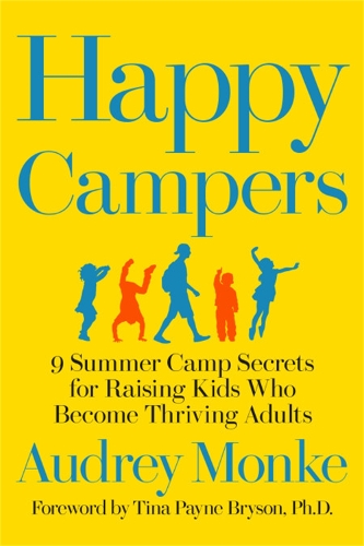 Happy Campers: 9 Summer Camp Secrets for Raising Kids Who Become Thriving Adults (Hardback)