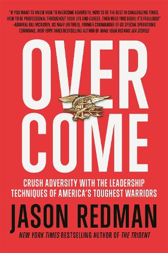 Overcome: Crush Adversity with the Leadership Techniques of America's Toughest Warriors (Paperback)